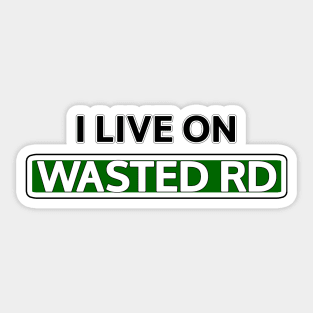 I live on Wasted Rd Sticker